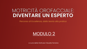 Modulo 2 | Motricità Orofacciale: la pratica clinica con pazienti pediatrici – 2024/2025