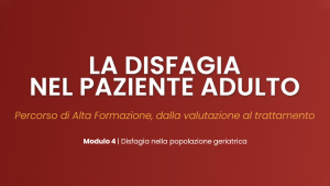 Disfagia nel paziente adulto – Ed. 2025 | Modulo 4: Disfagia nella popolazione geriatrica